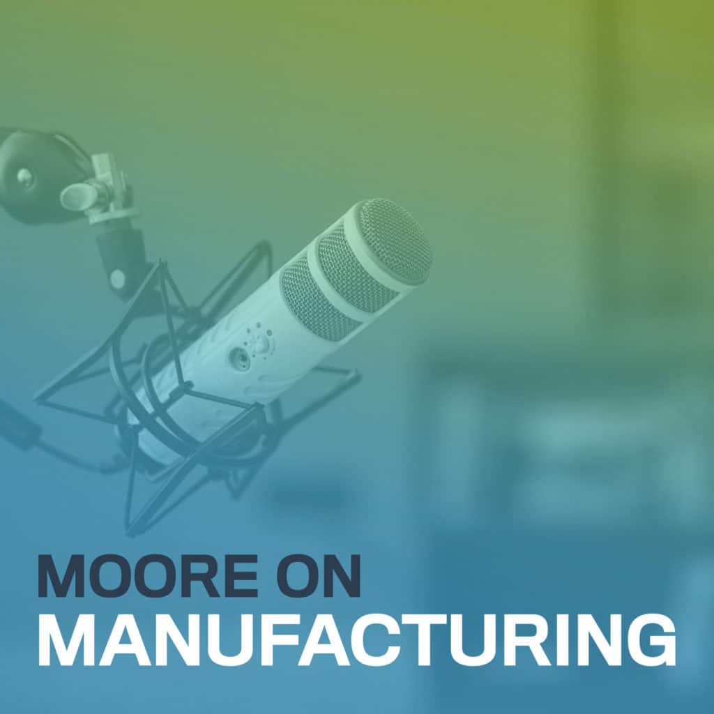 Moore on Manufacturing thumbnail featuring a recording microphone in the background with a blue to green gradient layover.