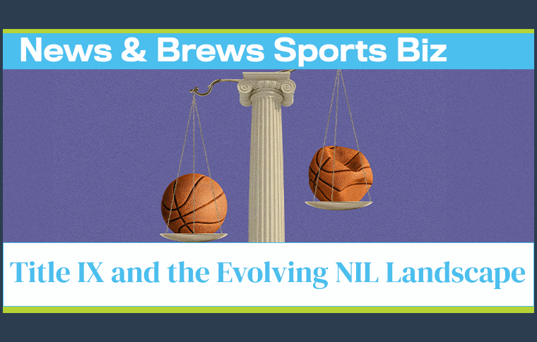 News and Brews Sports Biz Podcast episode landing image that states "Title IX and the Evolving NIL Landscape" as the title and has an image of two basketballs (one that's deflated) on a scale of justice.