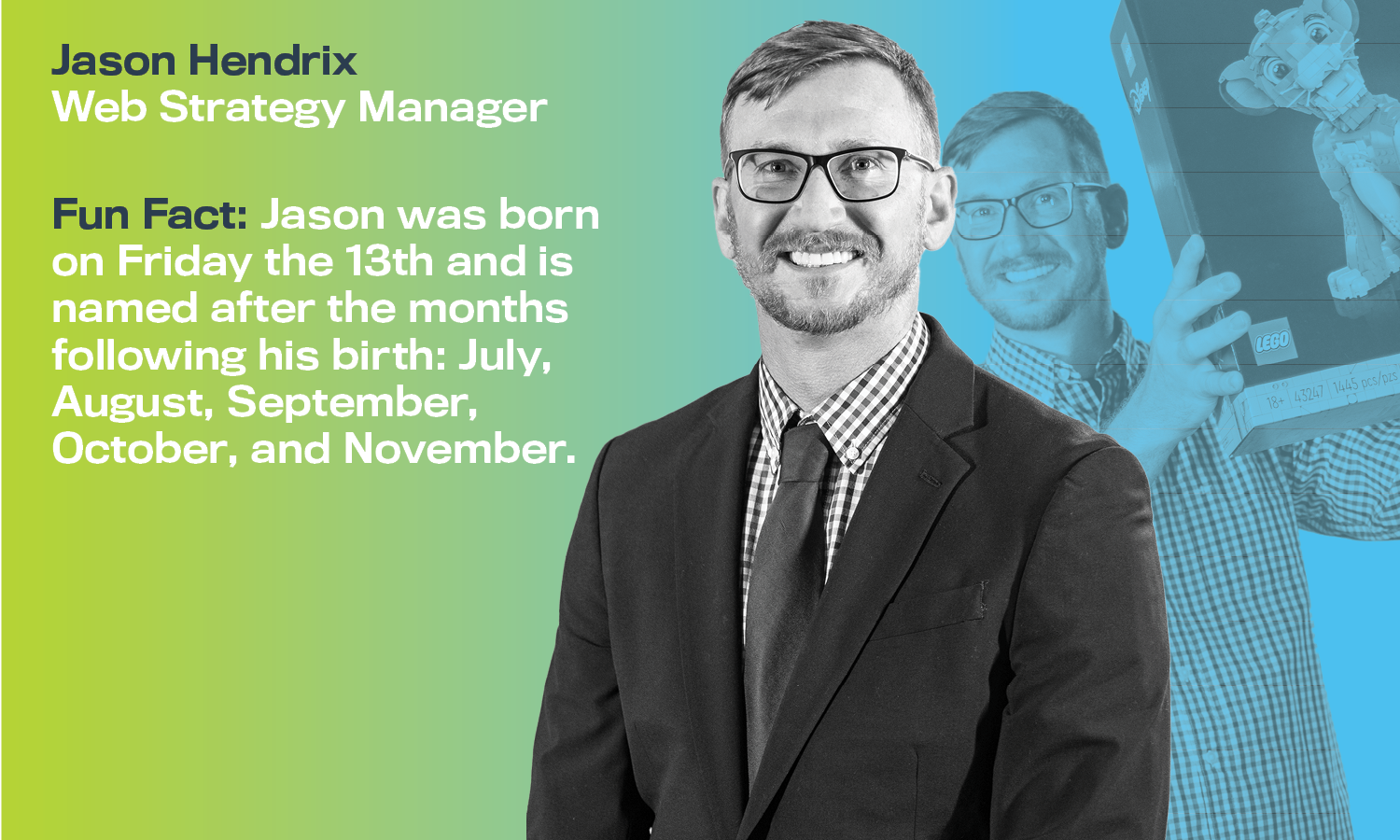 Individual Staff Images Image of Jason Hendrix, Web Strategy Manager, for the Higher Ed Team page. He is holding a Lego box in a background photo with a formal headshot in the foreground.