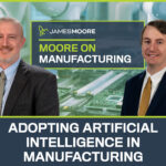 Moore on Manufacturing: Adopting Artificial Intelligence in Manufacturing
