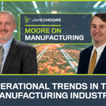 Moore on Manufacturing: Operational Trends in the Manufacturing Industry