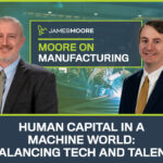 Moore on Manufacturing: Human Capital in a Machine World: Balancing Tech and Talent